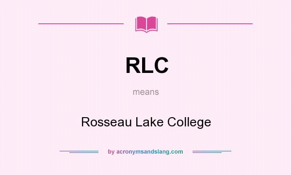 What does RLC mean? It stands for Rosseau Lake College