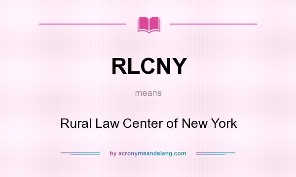 What does RLCNY mean? It stands for Rural Law Center of New York