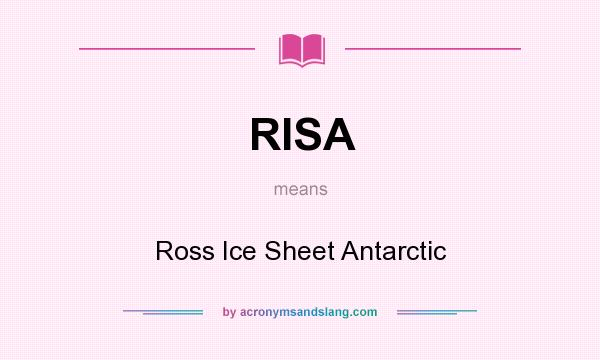 What does RISA mean? It stands for Ross Ice Sheet Antarctic
