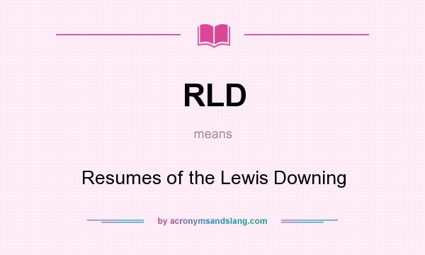 What does RLD mean? It stands for Resumes of the Lewis Downing