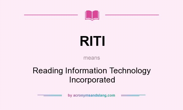 What does RITI mean? It stands for Reading Information Technology Incorporated