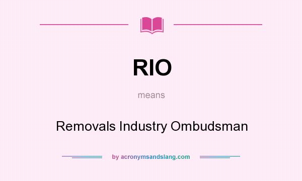 What does RIO mean? It stands for Removals Industry Ombudsman
