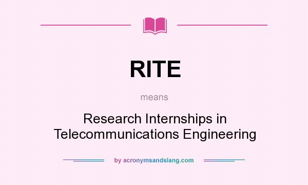 What does RITE mean? It stands for Research Internships in Telecommunications Engineering