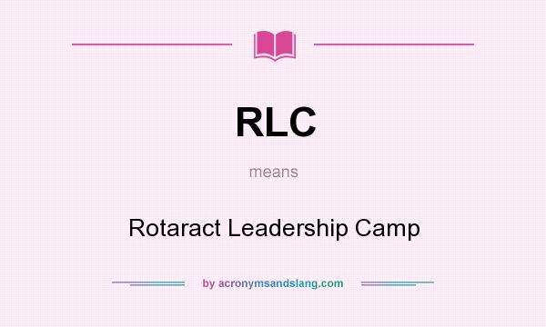 What does RLC mean? It stands for Rotaract Leadership Camp
