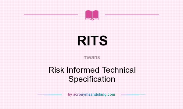 What does RITS mean? It stands for Risk Informed Technical Specification
