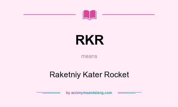 What does RKR mean? It stands for Raketniy Kater Rocket