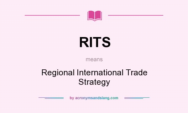 What does RITS mean? It stands for Regional International Trade Strategy