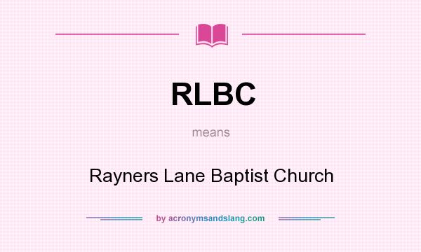 What does RLBC mean? It stands for Rayners Lane Baptist Church