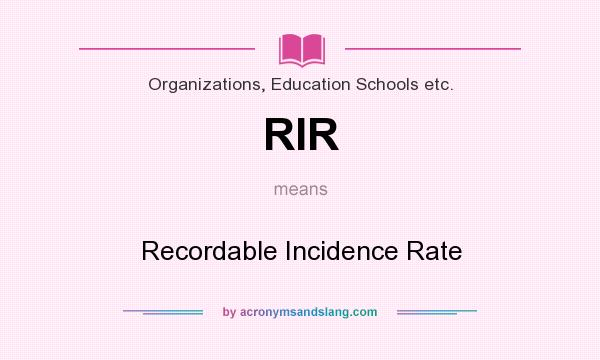 What does RIR mean? It stands for Recordable Incidence Rate