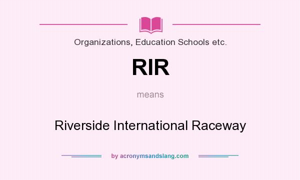 What does RIR mean? It stands for Riverside International Raceway