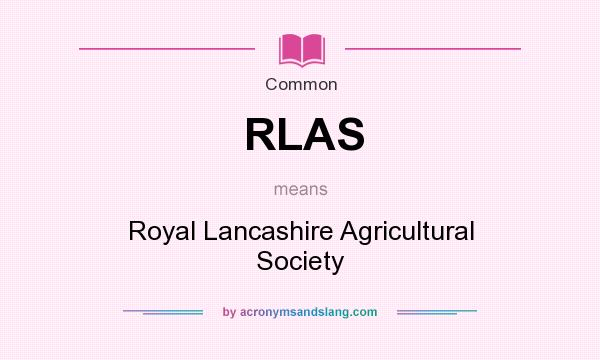 What does RLAS mean? It stands for Royal Lancashire Agricultural Society