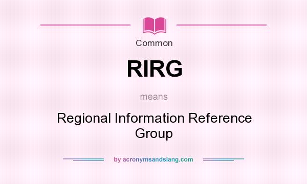 What does RIRG mean? It stands for Regional Information Reference Group