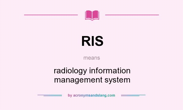 What does RIS mean? It stands for radiology information management system