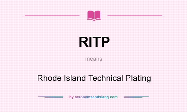What does RITP mean? It stands for Rhode Island Technical Plating