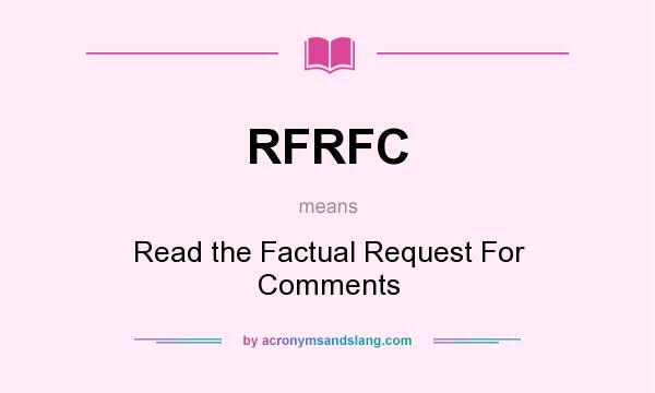 What does RFRFC mean? It stands for Read the Factual Request For Comments
