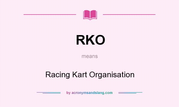 What does RKO mean? It stands for Racing Kart Organisation