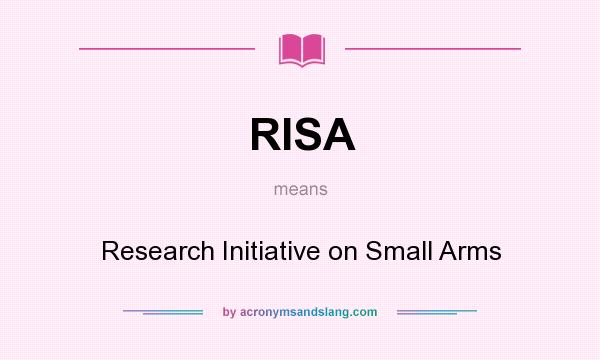 What does RISA mean? It stands for Research Initiative on Small Arms