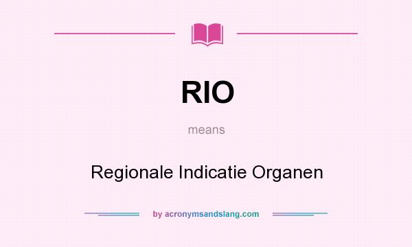 What does RIO mean? It stands for Regionale Indicatie Organen