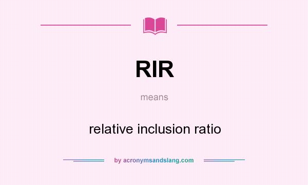 What does RIR mean? It stands for relative inclusion ratio