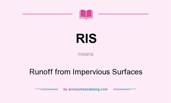 What does RIS mean? It stands for Runoff from Impervious Surfaces