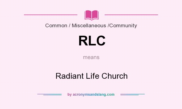 What does RLC mean? It stands for Radiant Life Church