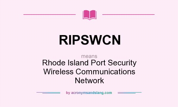 What does RIPSWCN mean? It stands for Rhode Island Port Security Wireless Communications Network