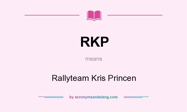 What does RKP mean? It stands for Rallyteam Kris Princen