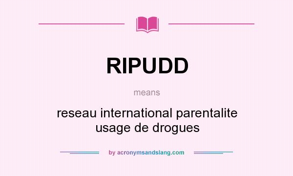 What does RIPUDD mean? It stands for reseau international parentalite usage de drogues