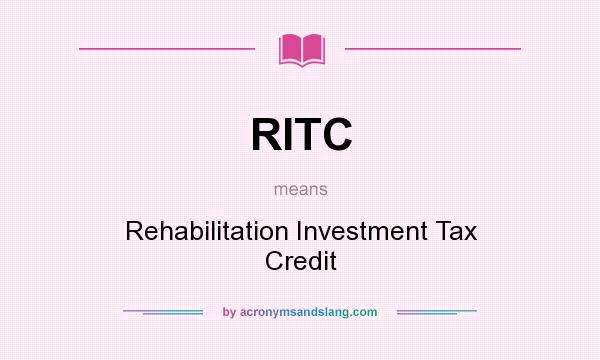 What does RITC mean? It stands for Rehabilitation Investment Tax Credit