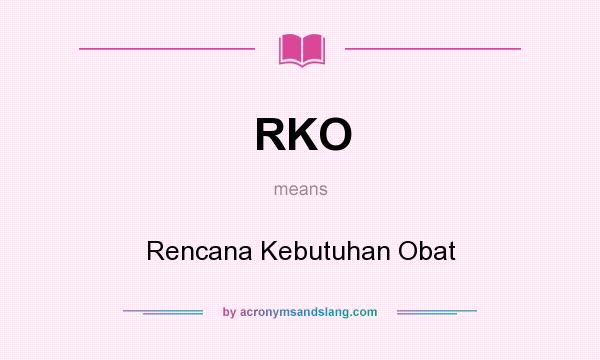 What does RKO mean? It stands for Rencana Kebutuhan Obat