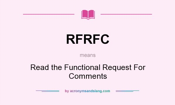 What does RFRFC mean? It stands for Read the Functional Request For Comments