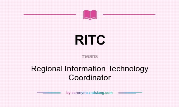 What does RITC mean? It stands for Regional Information Technology Coordinator
