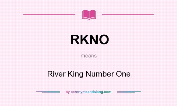 What does RKNO mean? It stands for River King Number One