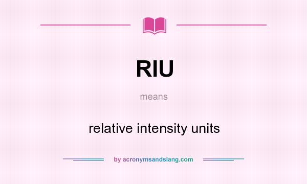 What does RIU mean? It stands for relative intensity units
