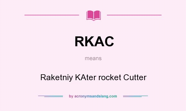 What does RKAC mean? It stands for Raketniy KAter rocket Cutter