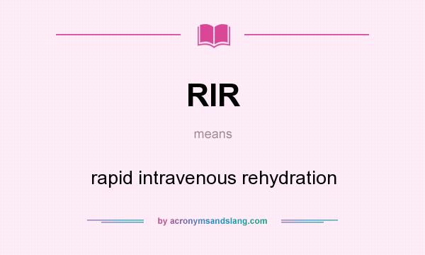 What does RIR mean? It stands for rapid intravenous rehydration