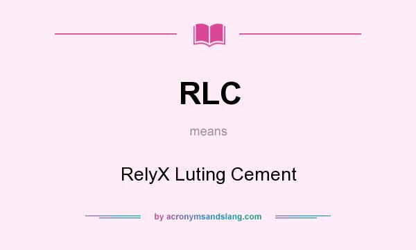 What does RLC mean? It stands for RelyX Luting Cement
