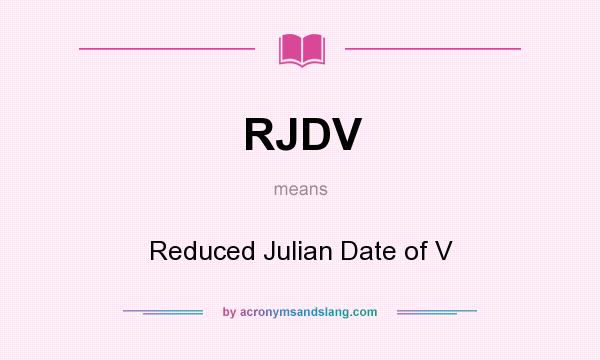 What does RJDV mean? It stands for Reduced Julian Date of V