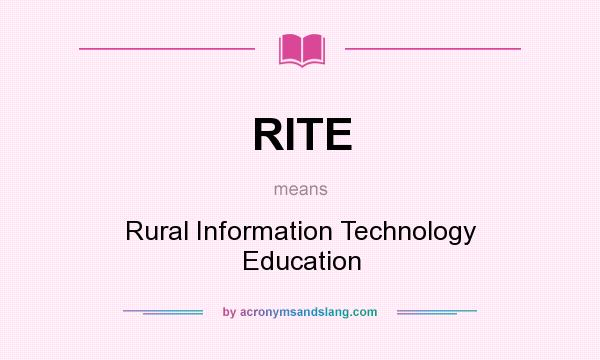 What does RITE mean? It stands for Rural Information Technology Education