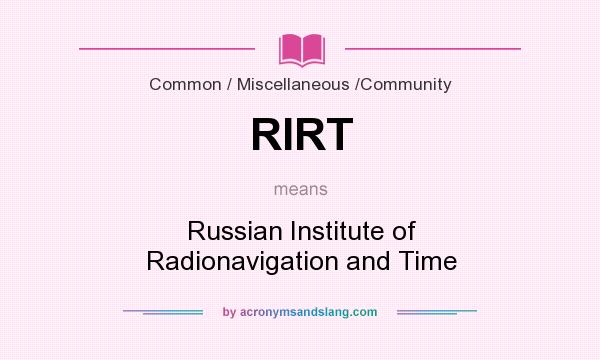What does RIRT mean? It stands for Russian Institute of Radionavigation and Time