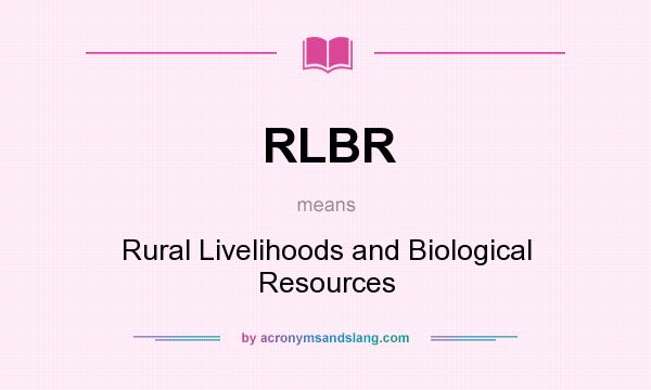 What does RLBR mean? It stands for Rural Livelihoods and Biological Resources