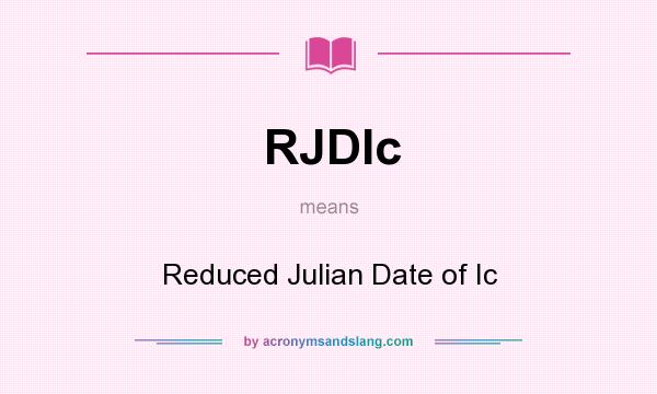 What does RJDIc mean? It stands for Reduced Julian Date of Ic