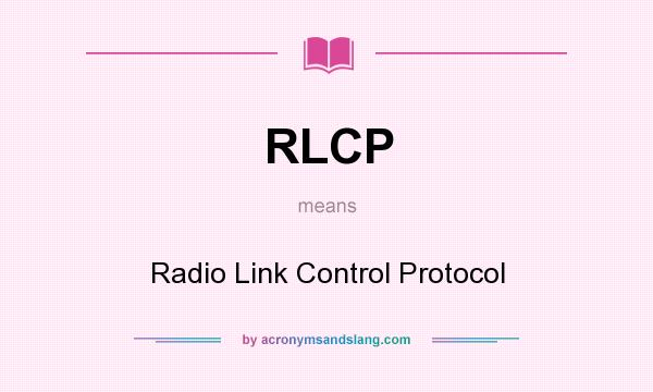 What does RLCP mean? It stands for Radio Link Control Protocol