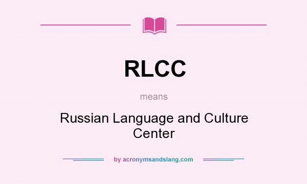 What does RLCC mean? It stands for Russian Language and Culture Center