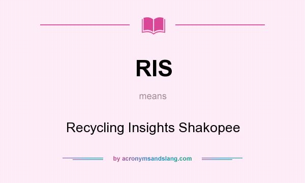What does RIS mean? It stands for Recycling Insights Shakopee