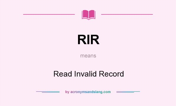 What does RIR mean? It stands for Read Invalid Record
