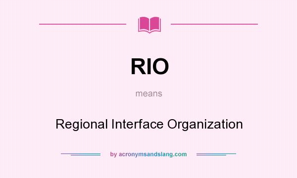 What does RIO mean? It stands for Regional Interface Organization