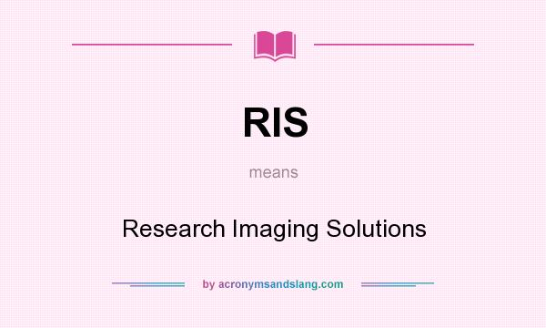 What does RIS mean? It stands for Research Imaging Solutions