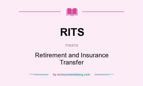 What does RITS mean? It stands for Retirement and Insurance Transfer