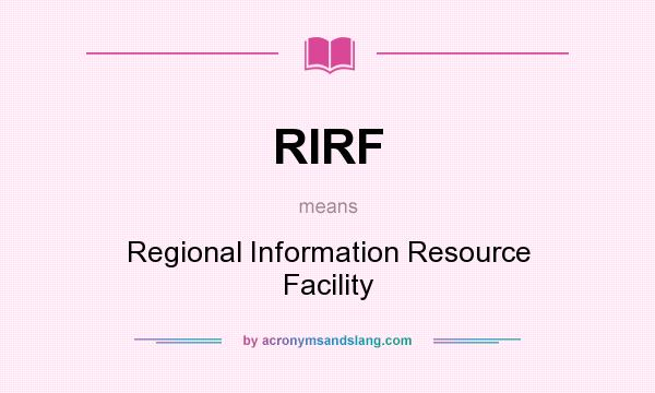 What does RIRF mean? It stands for Regional Information Resource Facility